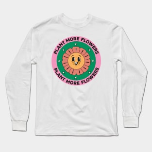 Plant More Flowers Long Sleeve T-Shirt